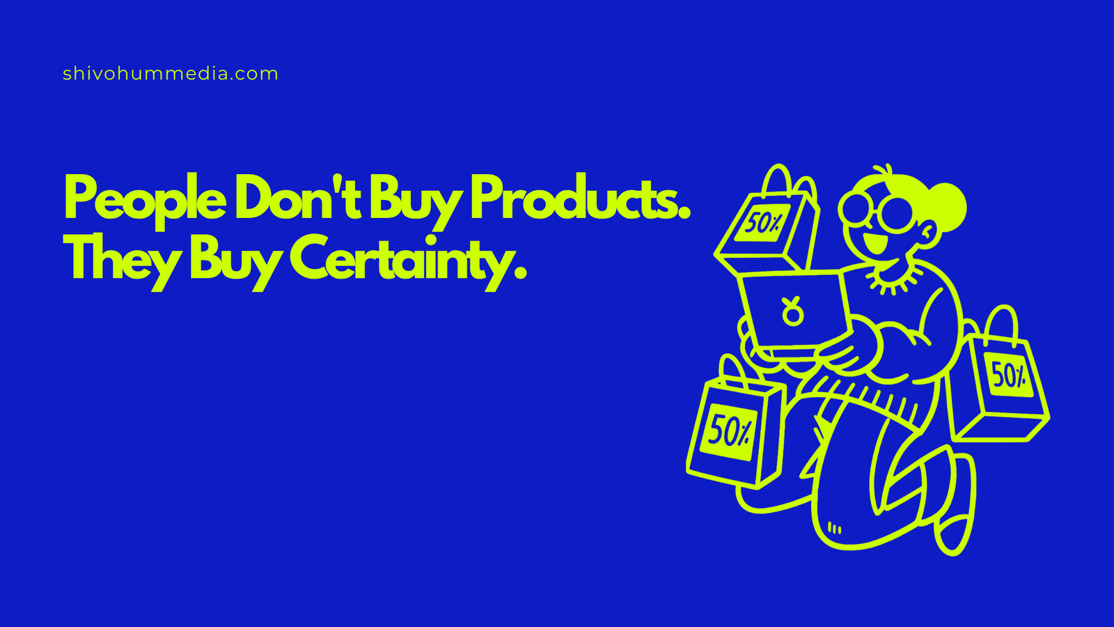 People Don’t Buy Products. They Buy Certainty.